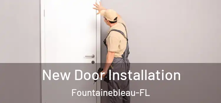  New Door Installation Fountainebleau-FL